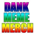 Dank Meme Merch coupons and promo codes